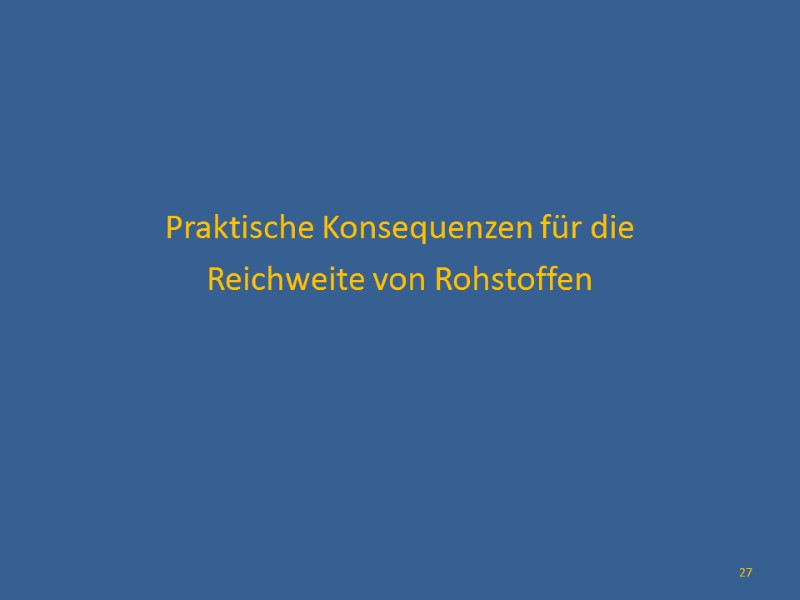 Praktische Konsequenzen für die Reichweite von Rohstoffen   27